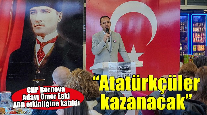 Ömer Eşki:  Atatürkçüler kazanacak 