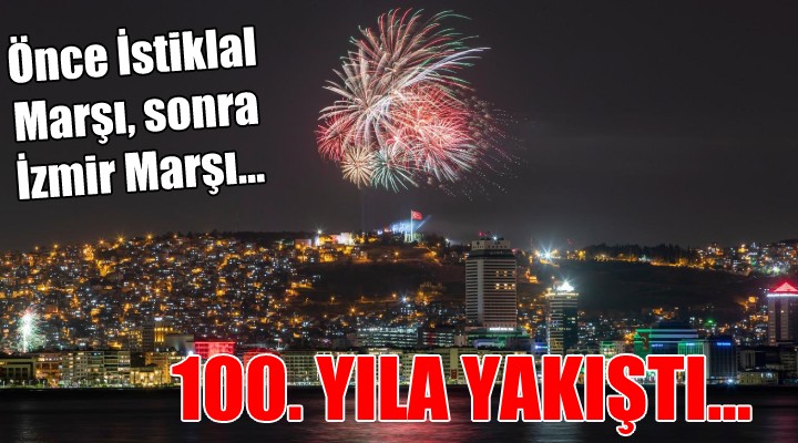 Önce İstiklal Marşı, sonra İzmir Marşı... 100. YILA YAKIŞTI