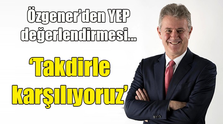 Özgener den YEP yorumu