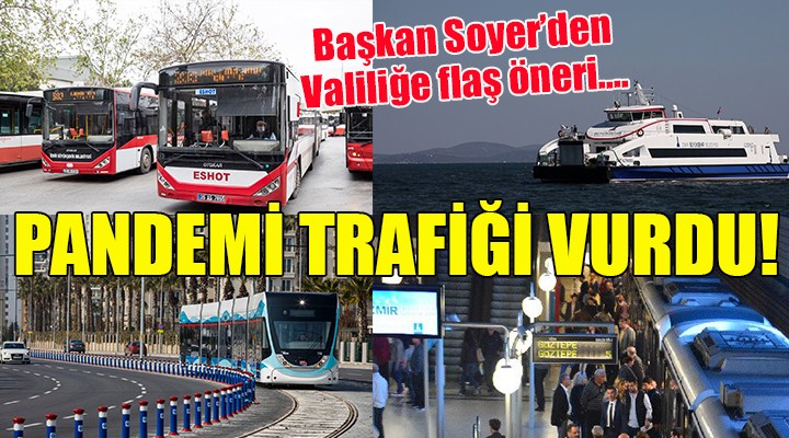 Pandemi trafiği vurdu... Başkan Soyer den İzmir Valiliği ne flaş öneri