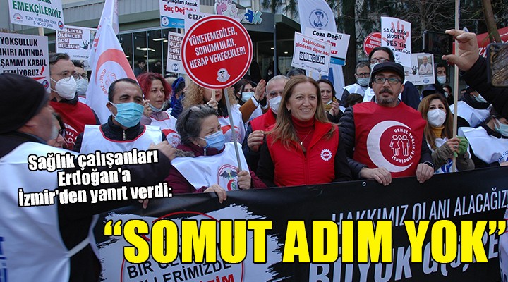 Sağlık çalışanları Erdoğan a İzmir den yanıt verdi:  SOMUT ADIM YOK 