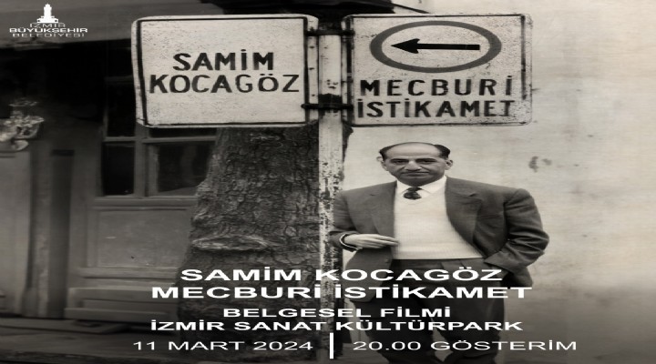 Samim Kocagöz: Mecburi İstikamet belgeseli İzmirliler ile buluşuyor!