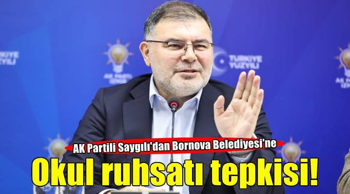 Sayg?l?'dan Bornova Belediyesi'ne 'okul ruhsat?' tepkisi!