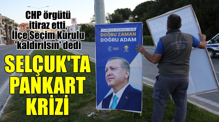 Selçuk ta Erdoğan ın ve AK Partili Kaya nın izinsiz pankartları kaldırıldı