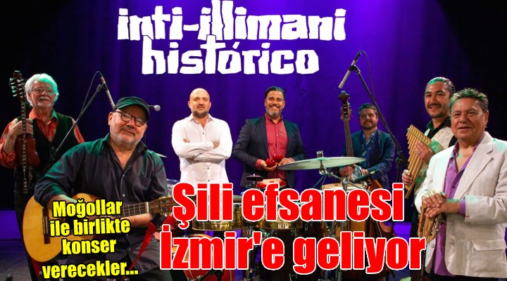 Şili efsanesi İnti İllimani ile Moğollar İzmir'de konser verecek