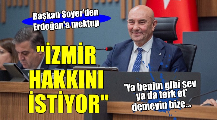 Soyer den Erdoğan a mektup: Ya benim gibi sev ya da terk et demeyin bize!