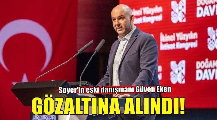 Soyer'in eski dan??man? Güven Eken gözalt?nda!