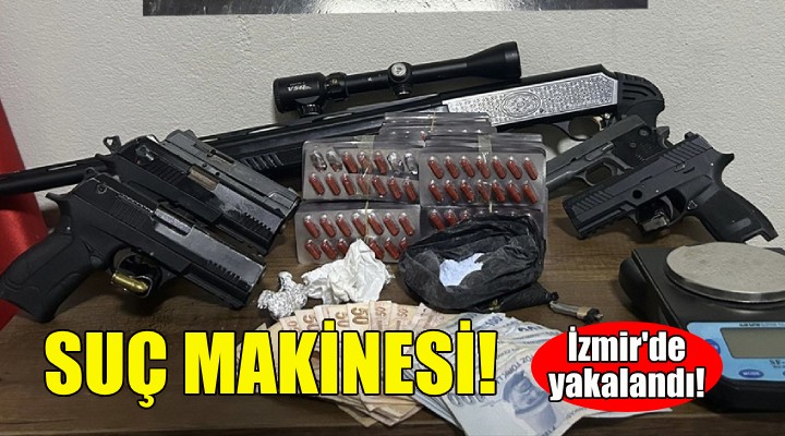 Suç makinesi İzmir de yakalandı!