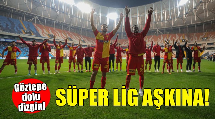 Süper Lig aşkına... Göztepe dolu dizgin!