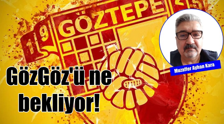 Süper Lig de Göztepe yi ne bekliyor!