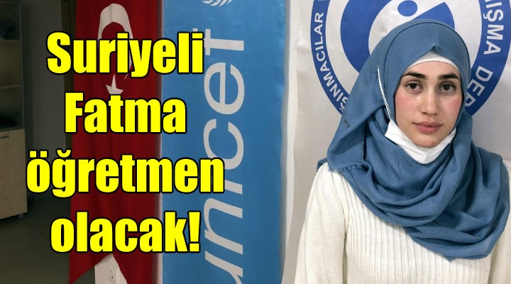 Suriyeli Fatma, öğretmen olacak!