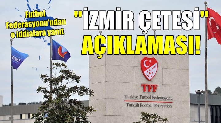 TFF den  İzmir Çetesi  açıklaması!