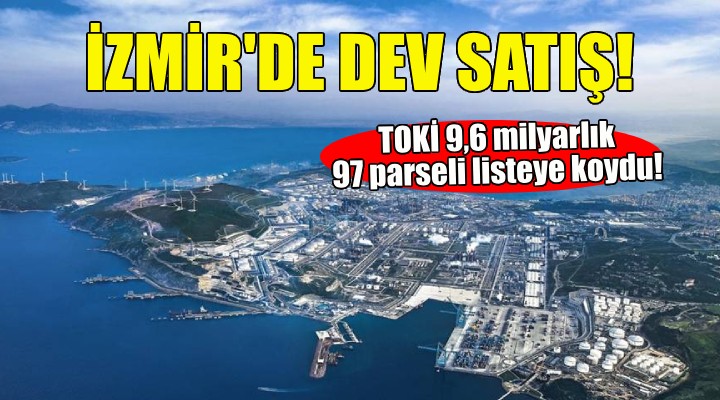 TOKİ den İzmir de 9,6 milyar TL lik satış!