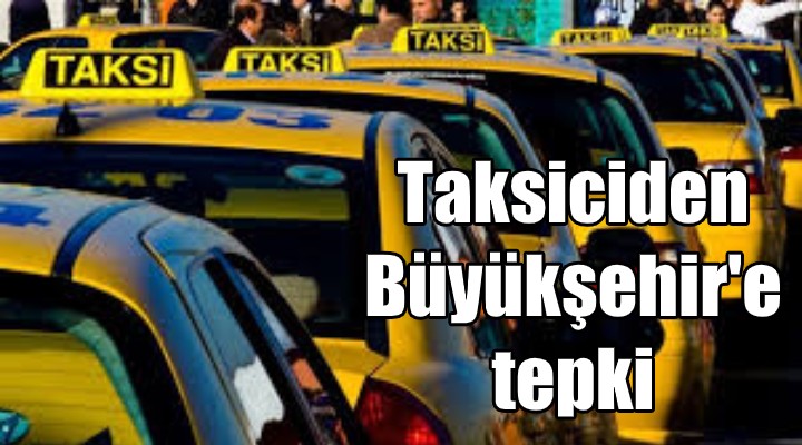 Taksicilerden Büyükşehir e tepki!