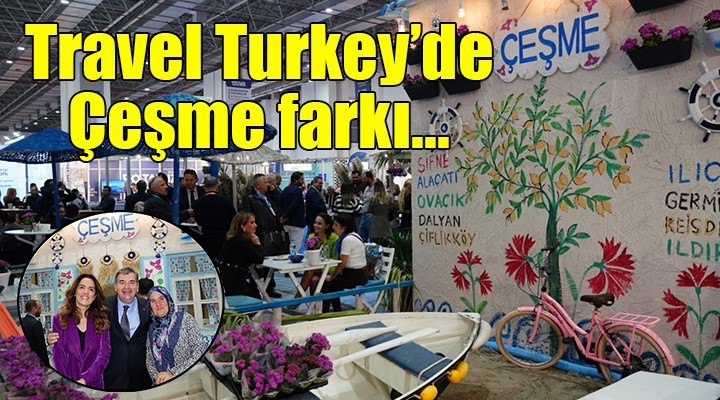 Travel Turkey Fuarı nda Çeşme farkı