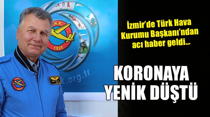 Türk Hava Kurumu Başkanı korona kurbanı!