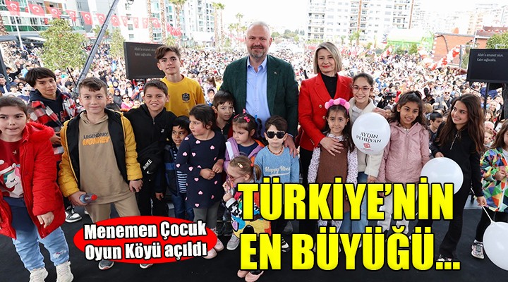 Türkiye nin en büyük çocuk köyü Menemen de açıldı...