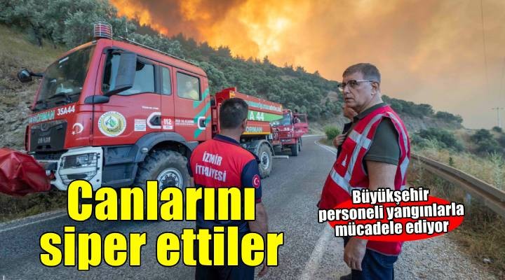 Yangınları söndürmek için canlarını siper ettiler