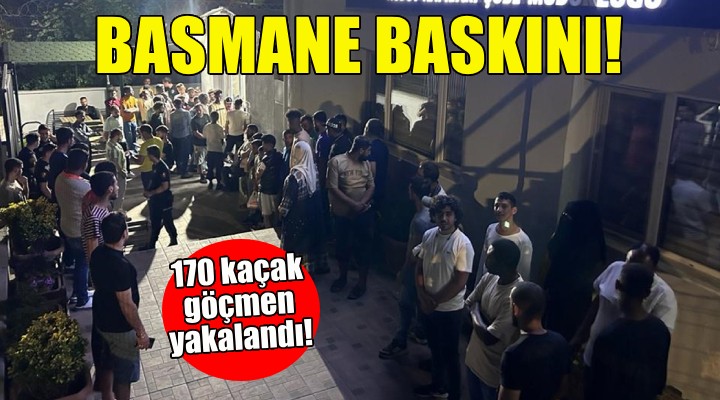 Yine Basmane... Bu kez 170 kaçak göçmen yakalandı!