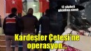 İzmir'de 'Kardeşler Çetesi'ne operasyon...