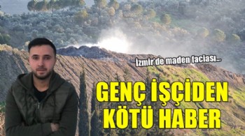 İzmir'de maden faciası: O işçiden kötü haber!