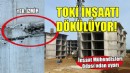 İzmir'deki TOKİ inşaatında şok görüntüler...