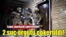İzmir merkezli operasyon... 2 suç örgütü çökertildi!