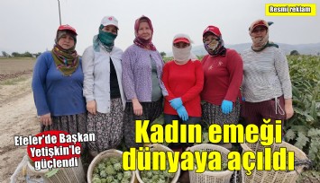 Başkan Yetişkin'le güçlenen kadın emeği dünyaya açıldı