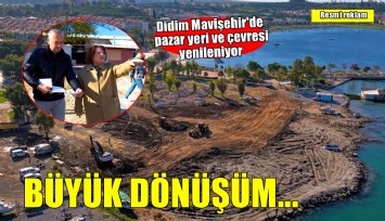 Didim Mavişehir'de büyük dönüşüm devam ediyor