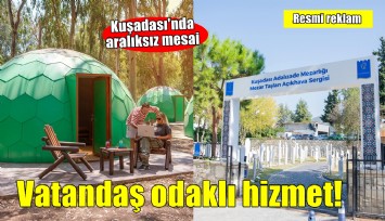 Kuşadası Belediyesi'nde vatandaş odaklı hizmet anlayışı aralıksız sürüyor