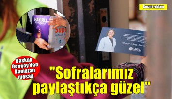 Başkan Hatice Gençay: Ramazan’da Sofralarımız Paylaştıkça Güzel