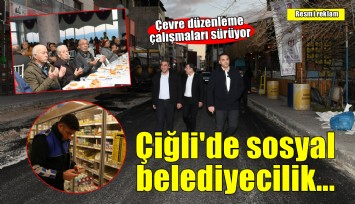 Çiğli’de Sosyal Belediyecilik ve Çevre Düzenleme Çalışmaları Aralıksız Sürüyor