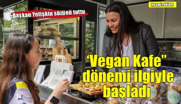 Başkan Yetişkin sözünü tuttu: Menderes Park'ta 'Vegan Kafe' dönemi yoğun ilgiyle başladı