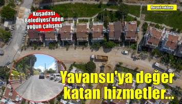 Kuşadası Belediyesi'nden Yavansu'ya değer katan kapsamlı hizmet hamlesi