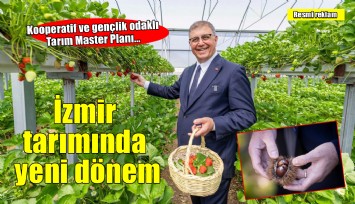 Kooperatif ve gençlik odaklı Tarım Master Planı... İzmir tarımında yeni dönem!