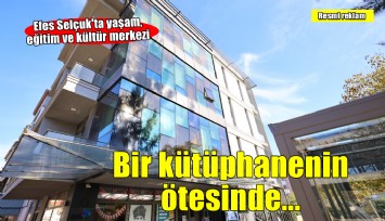 Bir kütüphanenin ötesinde: Efes Selçuk'ta yaşam, eğitim ve kültür merkezi