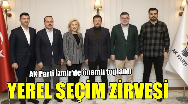 AK Parti İzmir de yerel seçim zirvesi