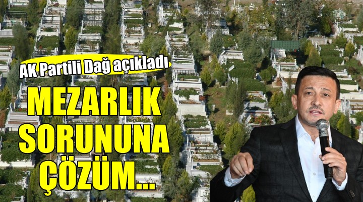 AK Partili Dağ açıkladı... İzmir in mezarlık sorununa çözüm!