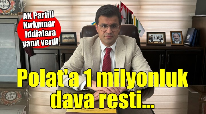 AK Partili Kırkpınar iddialara yanıt verdi... Polat a 1 milyonluk dava resti!