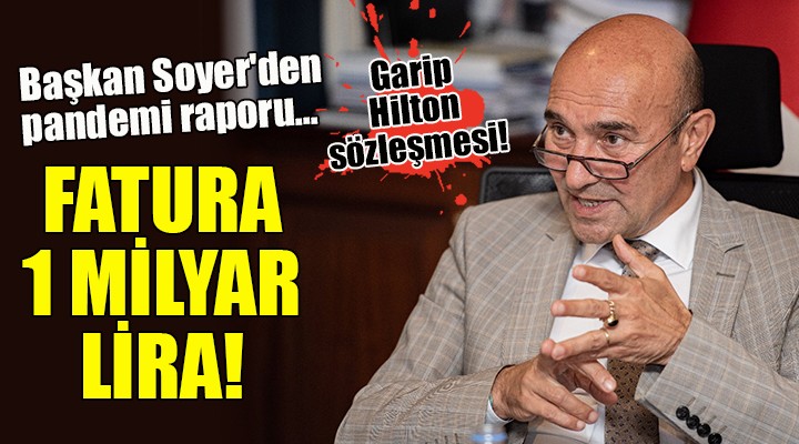 Başkan Soyer den pandemi raporu... FATURA 1 MİLYAR LİRA!