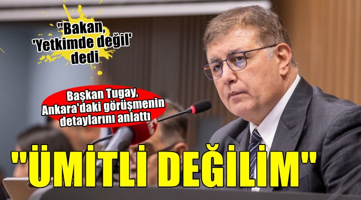 Başkan Tugay, Ankara daki zirvenin detaylarını anlattı...