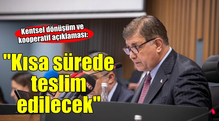 Başkan Tugay dan kooperatif ve kentsel dönüşüm açıklaması...