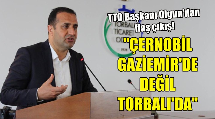  Çernobil Gaziemir’de değil Torbalı’da 