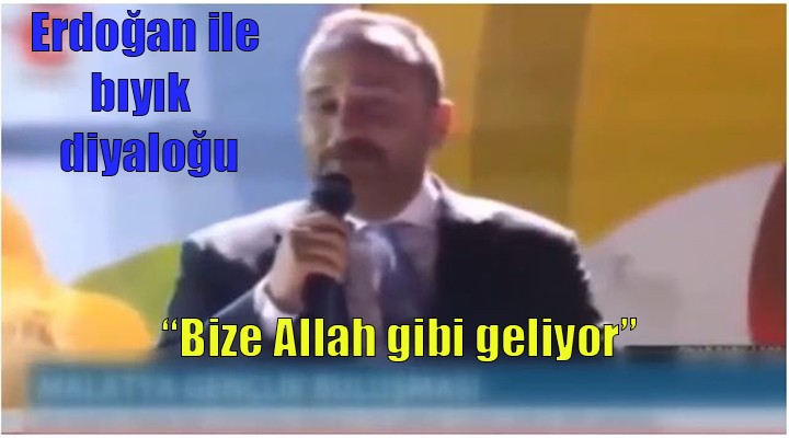  Cumhurbaşkanı deyince bize Allah gibi geliyor 