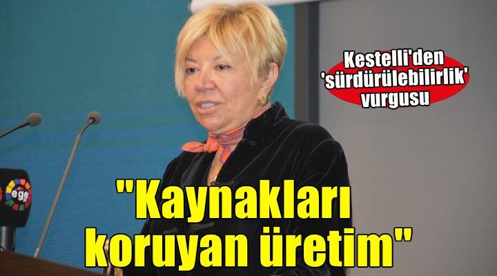 'Doğal kaynakları koruyan üretim modellerini yaygınlaştırmalıyız’