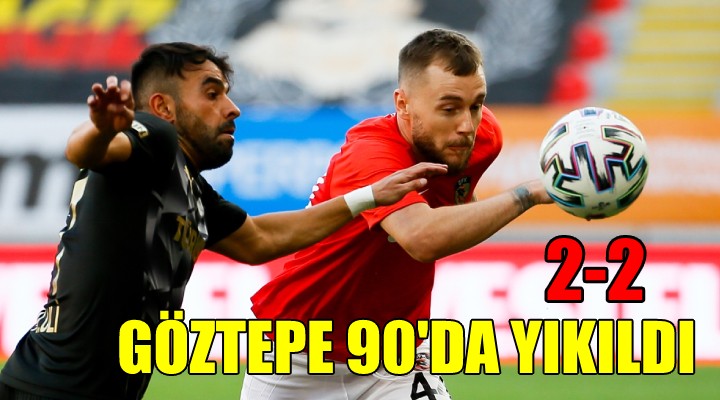 GÖZTEPE 90 DA YIKILDI