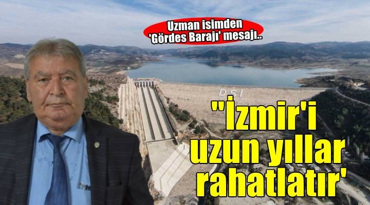 Gördes Barajı, tadilat yapılırsa İzmir i uzun yıllar rahatlatır