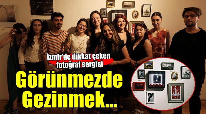  Görünmezde Gezinmek  Fotoğraf Sergisi büyük ilgi görüyor...