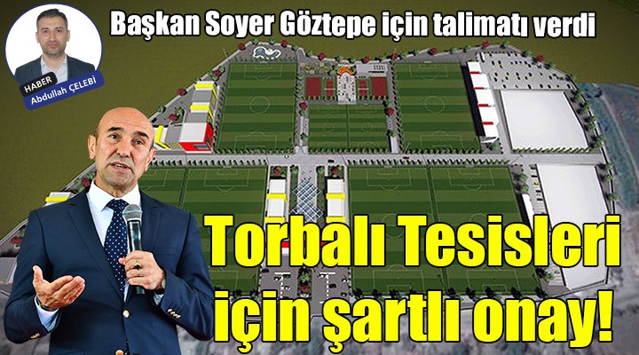 Göztepe Torbalı Tesisleri ne şartlı onay!