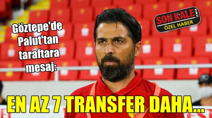 Göztepe de Palut tan taraftara mesaj... EN AZ 7 TRANSFER DAHA!